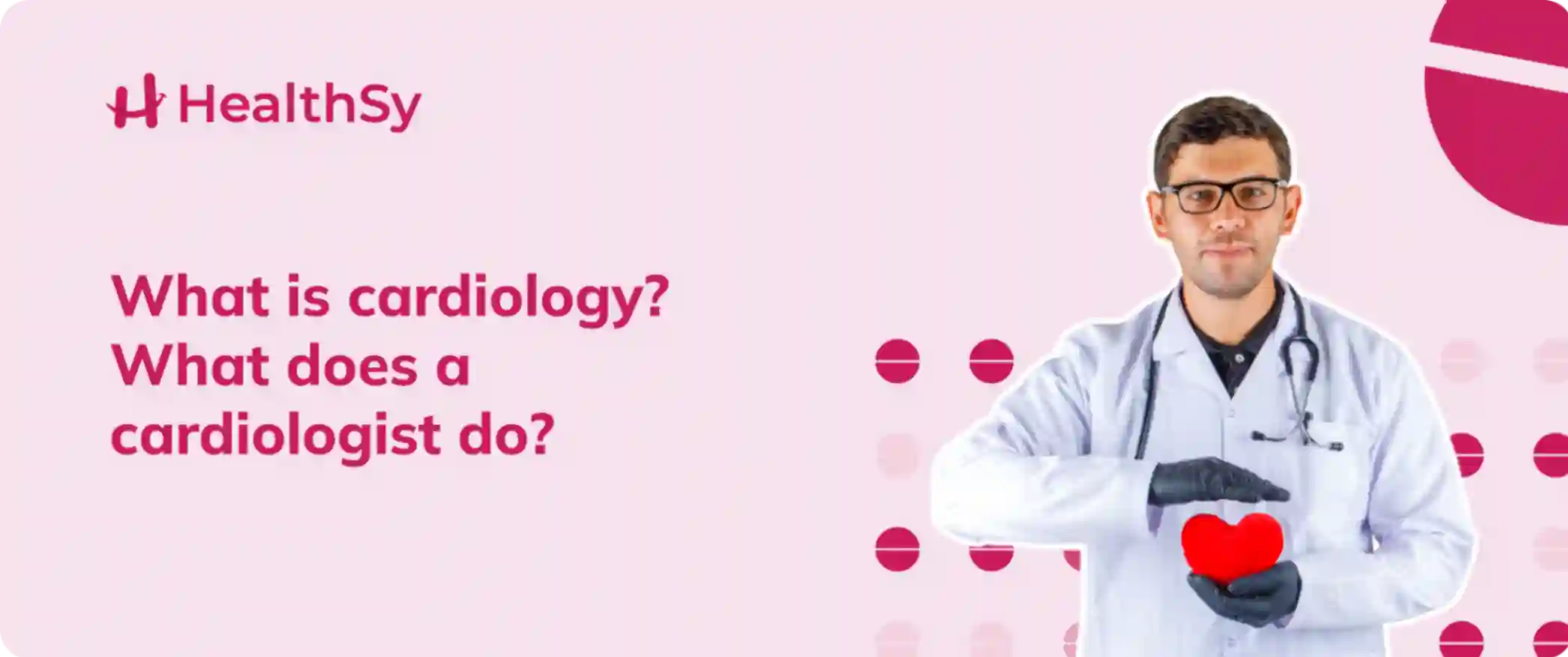 What is cardiology? What does a cardiologist do?