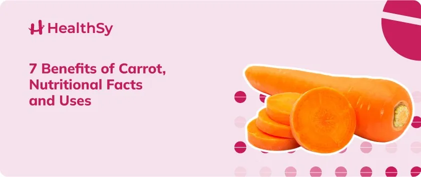 7 Benefits of Carrot, Nutritional Facts and Uses