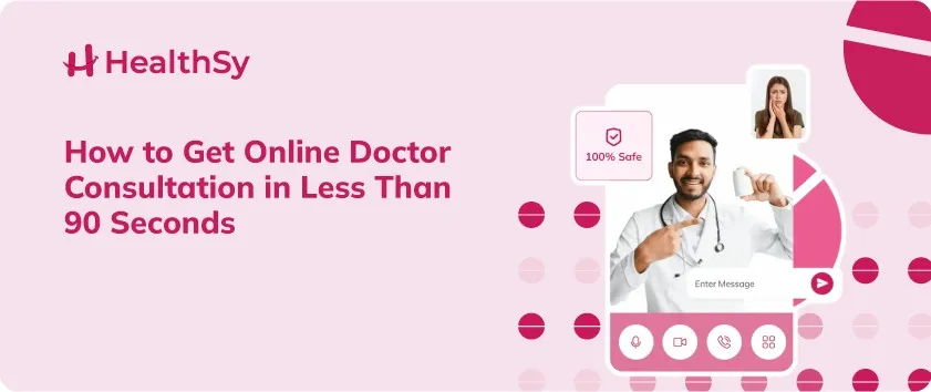 How to Get Online Doctor Consultation in Less Than 90 Seconds