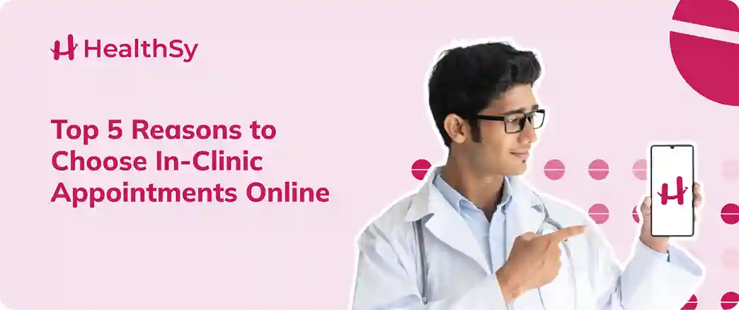 Top 5 Reasons to Choose In-Clinic Appointments Online