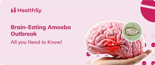 Brain-Eating Amoeba Outbreak: All you Need to Know! 