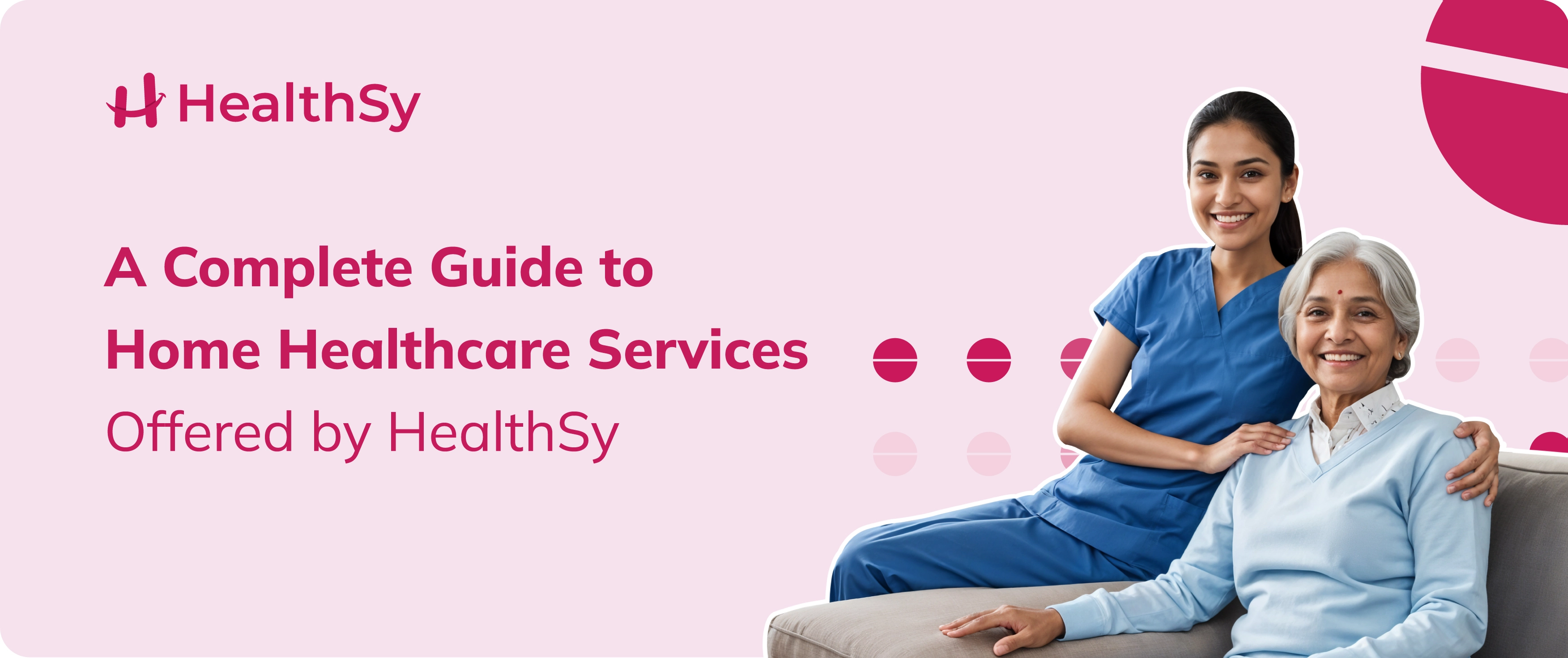 A Complete Guide to Home Healthcare Services Offered by HealthSy