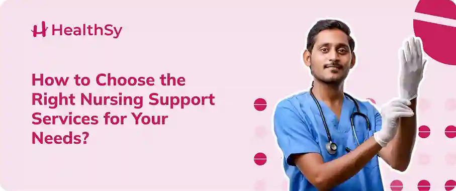 How to Choose the Right Nursing Support Services for Your Needs