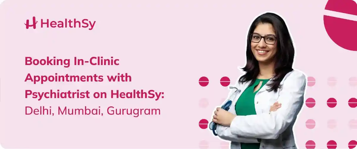 Booking In-Clinic Appointments with Psychiatrist on HealthSy: Delhi, Mumbai, Gurugram 