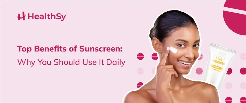 top-benefits-of-sunscreen-why-you-should-use-it-daily