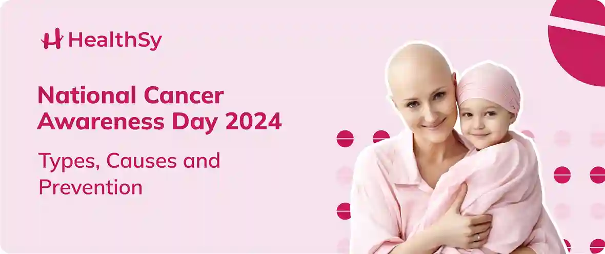 national-cancer-awareness-day-2024-types-causes-and-prevention